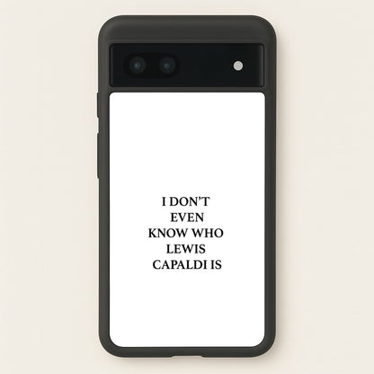 I Don't Even Know  - Lewis Capaldi Phone Case for Google Pixel 6a