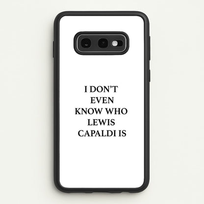 I Don't Even Know  - Lewis Capaldi Phone Case for Galaxy S10e