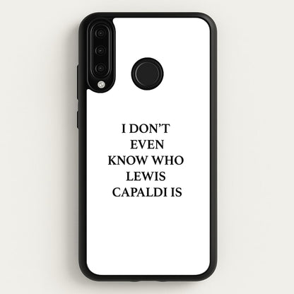 I Don't Even Know  - Lewis Capaldi Phone Case for Huawei P30 Lite