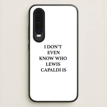 I Don't Even Know  - Lewis Capaldi Phone Case for Huawei P30