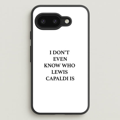 I Don't Even Know  - Lewis Capaldi Phone Case for Google Pixel 9a