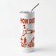Everything but casesSkinny Tumblers