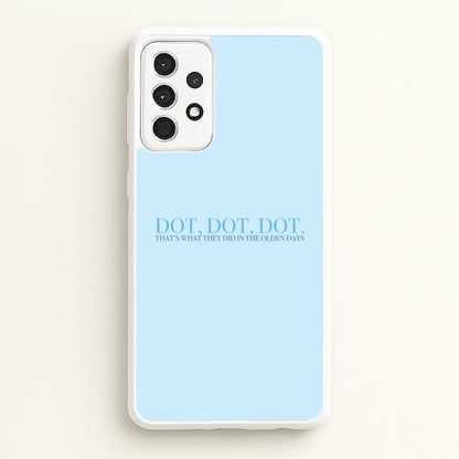Dot, Dot, Dot  - Mamma Mia Phone Case for Galaxy A52 / A52s