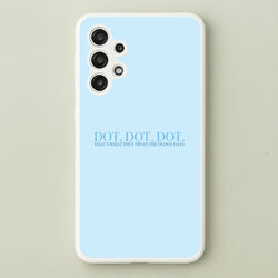 Dot, Dot, Dot  - Mamma Mia Phone Case for Galaxy A13