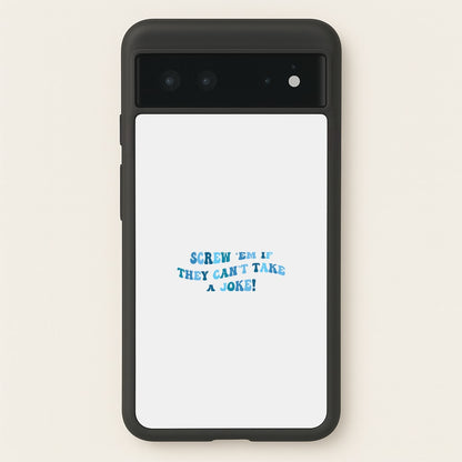 Screw Em If They Can't Take A Joke  - Mamma Mia Phone Case for Google Pixel 6