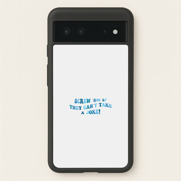 Screw Em If They Can't Take A Joke  - Mamma Mia Phone Case for Google Pixel 6