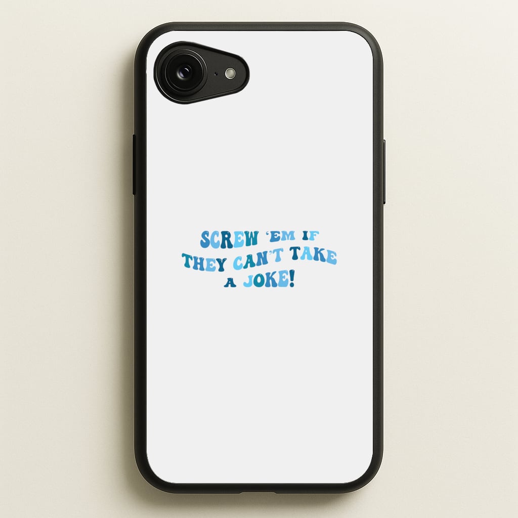 Screw Em If They Can't Take A Joke  - Mamma Mia Phone Case for iPhone 16e