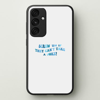 Screw Em If They Can't Take A Joke  - Mamma Mia Phone Case for Galaxy A35