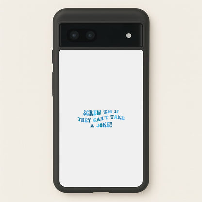 Screw Em If They Can't Take A Joke  - Mamma Mia Phone Case for Google Pixel 7a