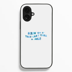Screw Em If They Can't Take A Joke Phone Case