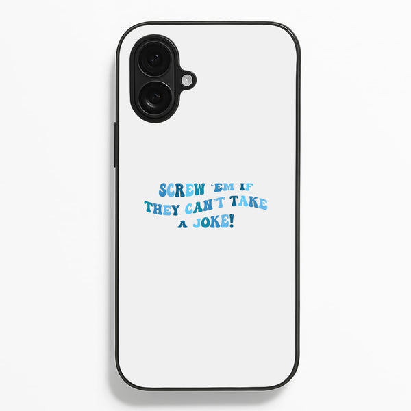 Screw Em If They Can't Take A Joke Phone Case