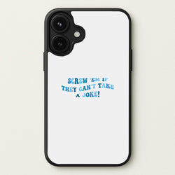 Screw Em If They Can't Take A Joke Phone Case for iPhone 17