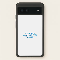 Screw Em If They Can't Take A Joke  - Mamma Mia Phone Case for Google Pixel 6a