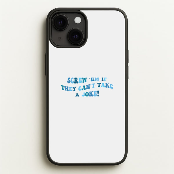 Screw Em If They Can't Take A Joke  - Mamma Mia Phone Case for iPhone 13