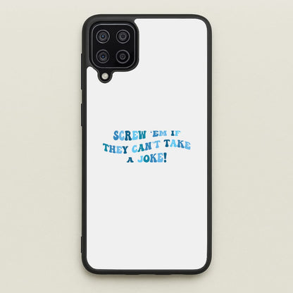 Screw Em If They Can't Take A Joke  - Mamma Mia Phone Case for Galaxy A12