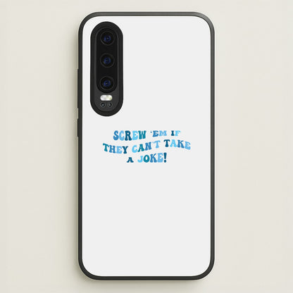 Screw Em If They Can't Take A Joke  - Mamma Mia Phone Case for Huawei P30