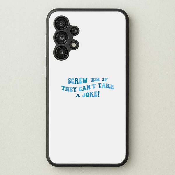 Screw Em If They Can't Take A Joke  - Mamma Mia Phone Case for Galaxy A13