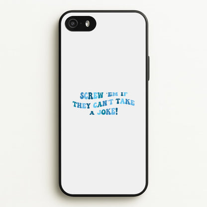 Screw Em If They Can't Take A Joke  - Mamma Mia Phone Case for iPhone 5 / 5s / SE 2016