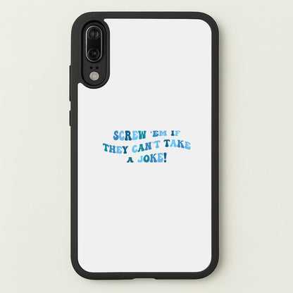 Screw Em If They Can't Take A Joke  - Mamma Mia Phone Case for Huawei P20