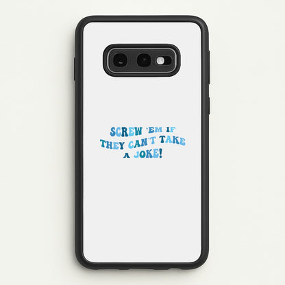 Screw Em If They Can't Take A Joke  - Mamma Mia Phone Case for Galaxy S10e