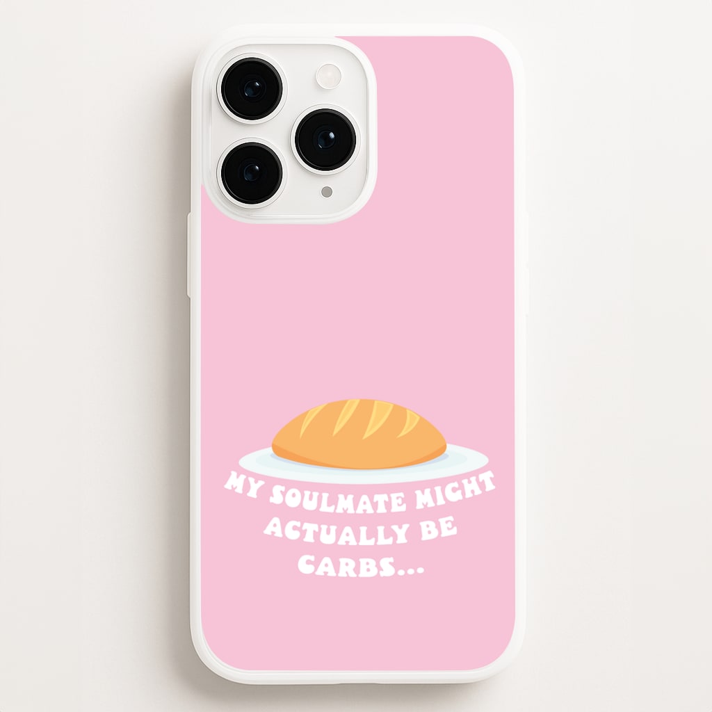 My Soulmate Might Actually Be Carbs Phone Case