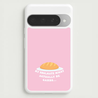 My Soulmate Might Actually Be Carbs Phone Case for Google Pixel 10 Pro XL
