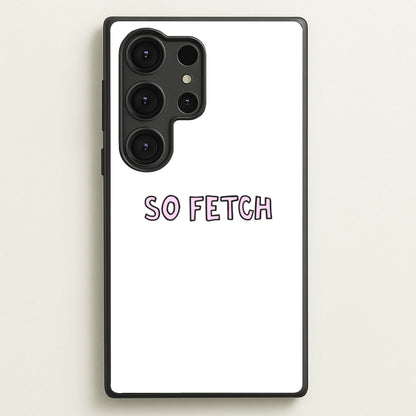 So Fetch  - Mean Girls Phone Case for Galaxy S25 Ultra