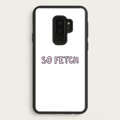 So Fetch  - Mean Girls Phone Case for Galaxy S9 Plus
