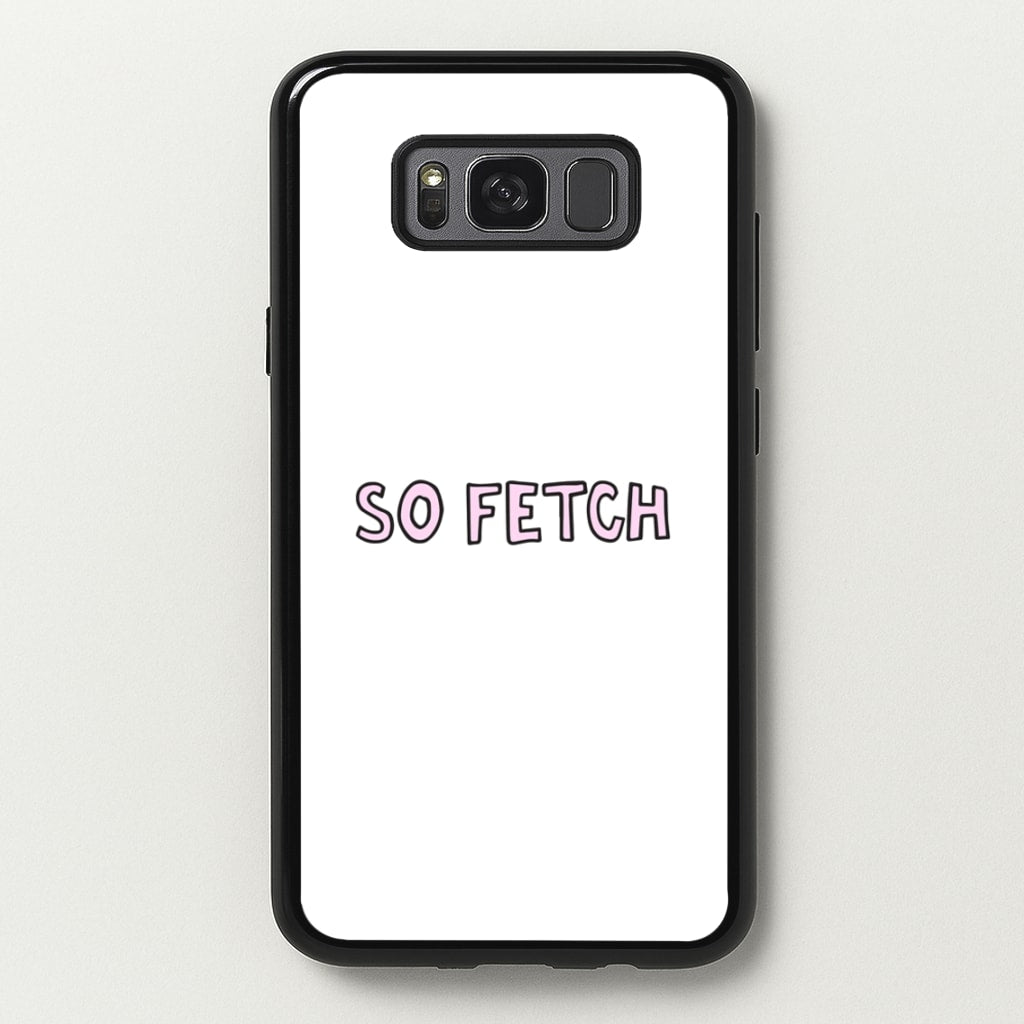 So Fetch  - Mean Girls Phone Case for Galaxy S8 Plus