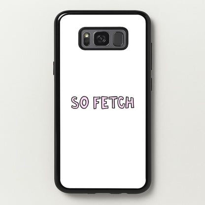 So Fetch  - Mean Girls Phone Case for Galaxy S8