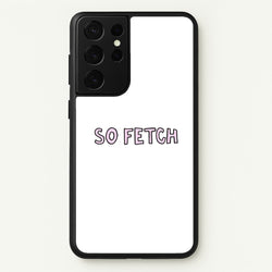 So Fetch  - Mean Girls Phone Case for Galaxy S21 Ultra