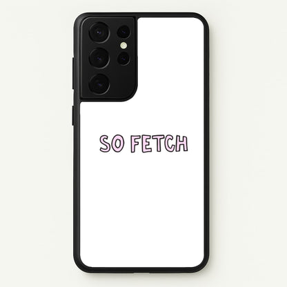So Fetch  - Mean Girls Phone Case for Galaxy S21 Ultra