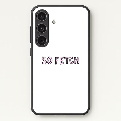 So Fetch  - Mean Girls Phone Case for Galaxy S25