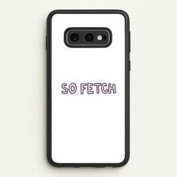 So Fetch  - Mean Girls Phone Case for Galaxy S10e