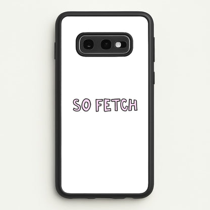 So Fetch  - Mean Girls Phone Case for Galaxy S10e