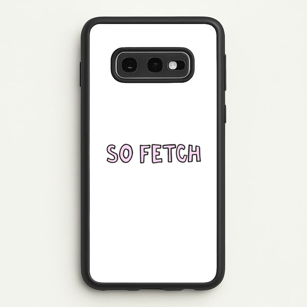 So Fetch  - Mean Girls Phone Case for Galaxy S10e