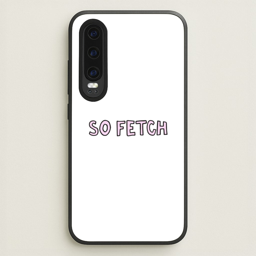 So Fetch  - Mean Girls Phone Case for Huawei P30