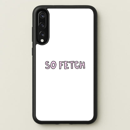 So Fetch  - Mean Girls Phone Case for Huawei P20 Pro