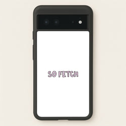 So Fetch  - Mean Girls Phone Case for Google Pixel 6
