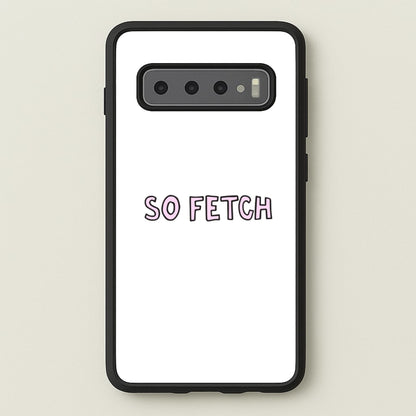 So Fetch  - Mean Girls Phone Case for Galaxy S10