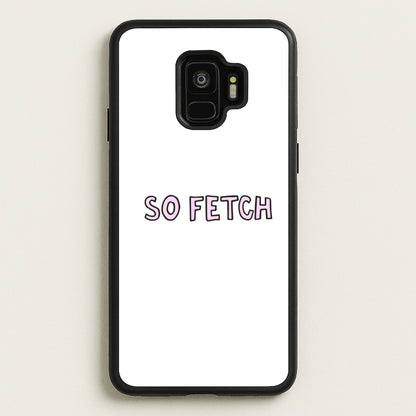 So Fetch  - Mean Girls Phone Case for Galaxy S9