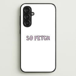 So Fetch  - Mean Girls Phone Case for Galaxy S23FE