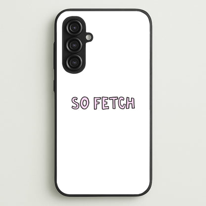 So Fetch  - Mean Girls Phone Case for Galaxy S23FE