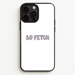 So Fetch  - Mean Girls Phone Case for iPhone 13 Pro Max