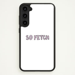 So Fetch  - Mean Girls Phone Case for Galaxy S23 Plus