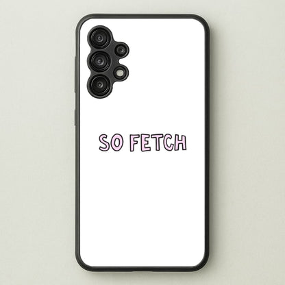 So Fetch  - Mean Girls Phone Case for Galaxy A13