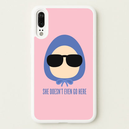 She Doesn't Even Go Here  - Mean Girls Phone Case for Huawei P20