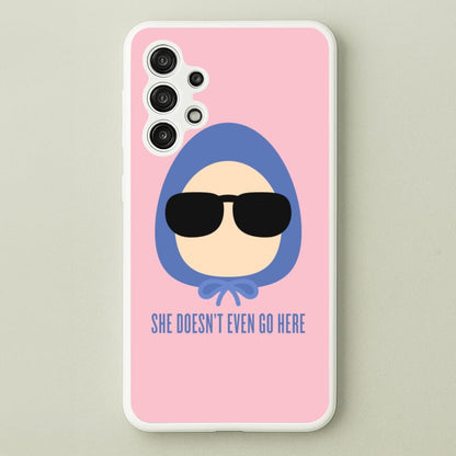 She Doesn't Even Go Here  - Mean Girls Phone Case for Galaxy A13