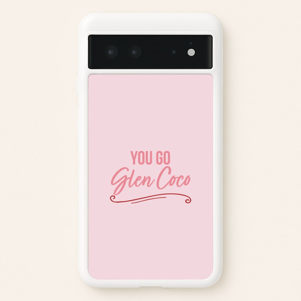 You Go Glen Coco  - Mean Girls Phone Case for Google Pixel 6
