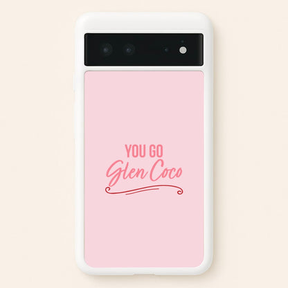 You Go Glen Coco  - Mean Girls Phone Case for Google Pixel 6